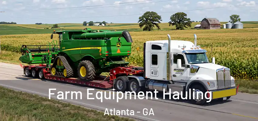 Farm Equipment Hauling Atlanta - GA